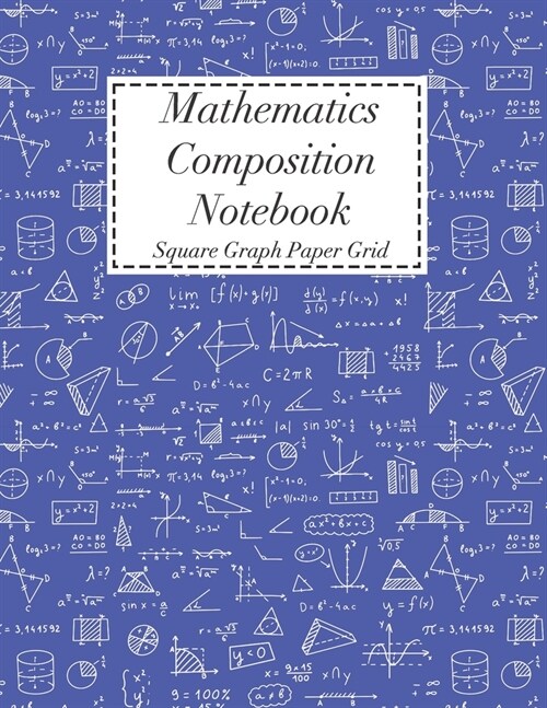 Mathematics Composition Notebook: Square Graph Paper - Math Squared Note Book - Grid Paper Notebook (Paperback)