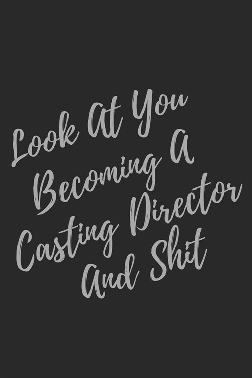 Look At You Becoming A Casting Director And Shit: Blank Lined Journal Casting Director Notebook & Journal (Gag Gift For Your Not So Bright Friends and (Paperback)