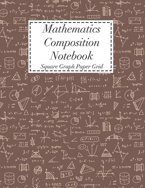 Mathematics Composition Notebook: Square Graph Paper - Math Squared Note Book - Grid Paper Notebook (Paperback)