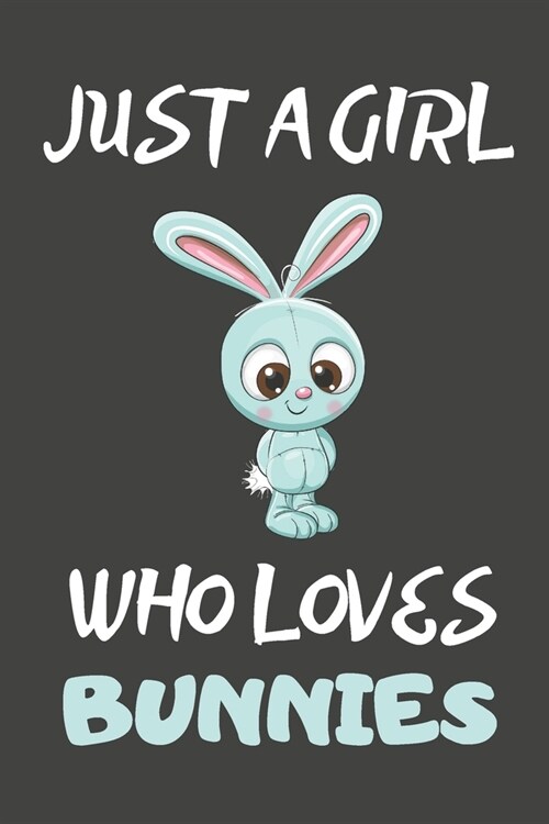 Just A Girl Who Loves Bunnies: Bunny Gifts Blank Lined Notebooks, Journals, Planners and Diaries to Write In - For Bunny Lovers (Paperback)