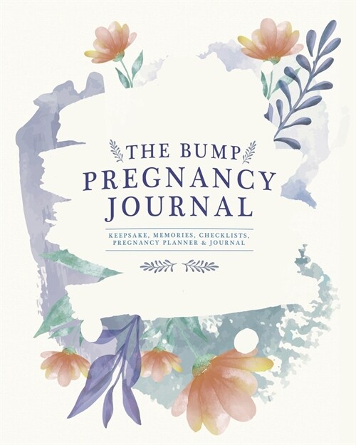 The Bump Pregnancy Journal: Keepsake, Memories, Checklists, Mom To Be Journal (Paperback)