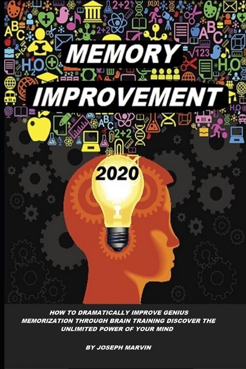 Memory Improvement: How to Dramatically Improve Genius Memorization Though Brain Training Discover the Unlimited Power of your Mind (Paperback)