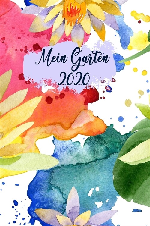 Mein Garten 2020: Notizbuch, Jahresplaner und Journal, Gartenplaner und Eintragbuch f? Gartenfreunde, Hobbyg?tner und Laubenpieper - G (Paperback)