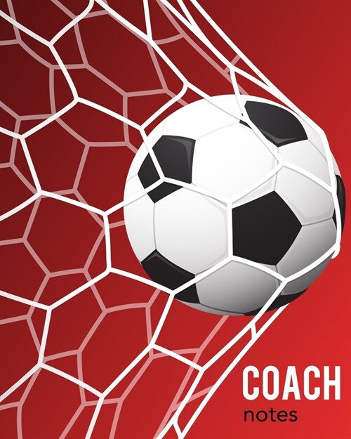 Coach Notes: To write down strategies, players and match results. With a pitch diagram on each page. Perfect gift for soccer coache (Paperback)