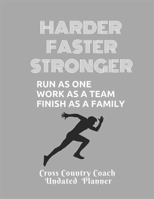 Cross Country Coach Undated Planner Faster Stronger Run as one work as a team finish as a family: Great Appreciation gift for XC Coaches Undated Calen (Paperback)