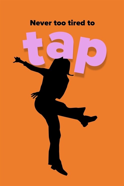 Never Too Tired To Tap: Ruled Blank Composition Notebook For Tap Dancers And Tap Dancing Fans (Paperback)