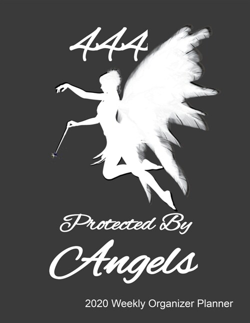 444 Protected By Angels 2020 Weekly Organizer Planner: 2020 Calendar, Top Priorities, Accomplishments Tracker and Notes, Gift For For Believers In Pro (Paperback)