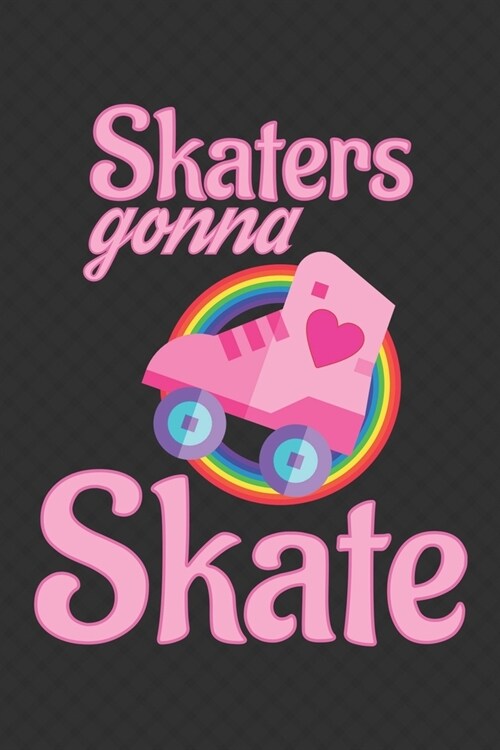 Skater Gonna Skate: Roller Skating Notebook Journal Diary Composition 6x9 120 Pages Cream Paper Notebook for Roller Skater Best Roller Ska (Paperback)