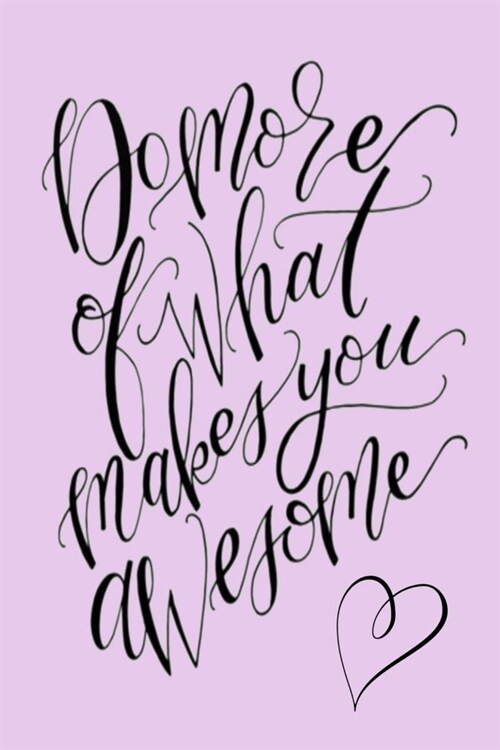 Do more of what makes you awesome: Lined Notebook, 110 Pages -Inspiring & Uplifting Quote on Purple Matte Soft Cover, 6X9 inch Journal for women girls (Paperback)