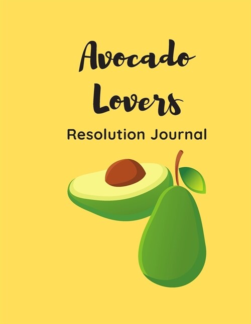 Avocado Lovers Resolution Journal: 130 Page Journal with Inspirational Quotes on each page. Ideal Gift for Family and Friends. Undated so can be used (Paperback)