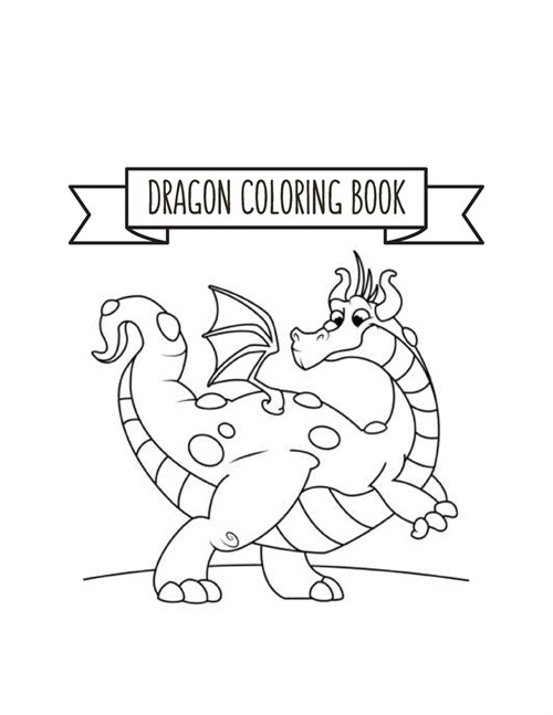 Dragon Coloring Book: Dragon Lover Gifts for Kids 3-8 9-12, Boys or Girls - Cute Stress Relief Dragon Birthday Coloring Book Made in USA (Paperback)