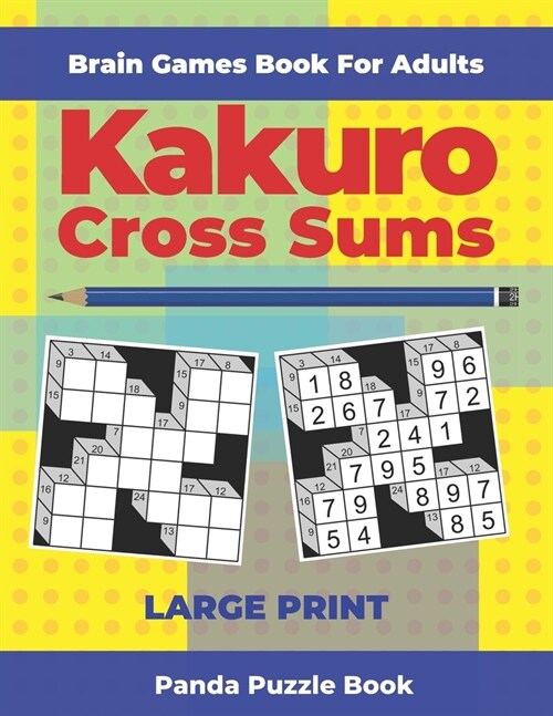 Brain Games Book For Adults - Kakuro Cross Sums - Large Print: 200 Mind Teaser Puzzles For Adults (Paperback)
