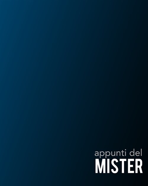 Appunti del Mister: Per annotare gli schemi, i giocatori, le strategie e i risultati degli incontri. Con grafico del campo su ogni pagina! (Paperback)