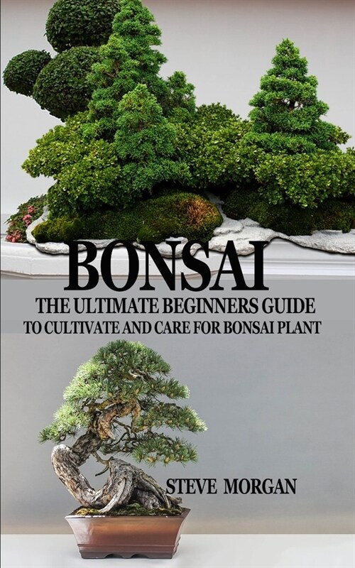Bonsai: The Ultimate Guide to Cultivate and Care for Bonsai Plant (Paperback)
