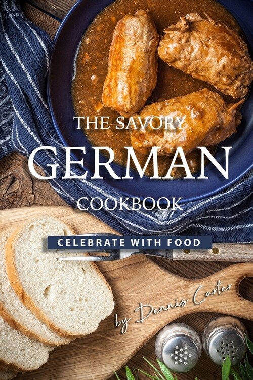 The Savory German Cookbook: Celebrate with Food (Paperback)