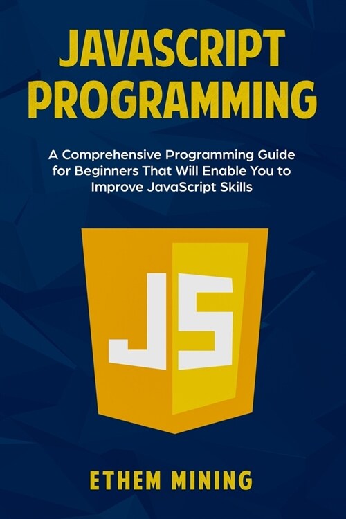 JavaScript Programming: A Comprehensive Programming Guide for Beginners That Will Enable You to Improve JavaScript Skills (Paperback)