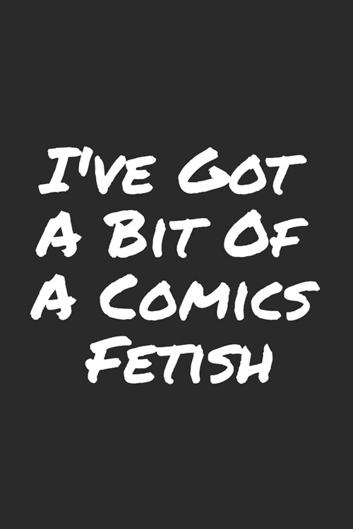 Ive Got A Bit Of A Comics Fetish: Blank Lined Notebook (Paperback)