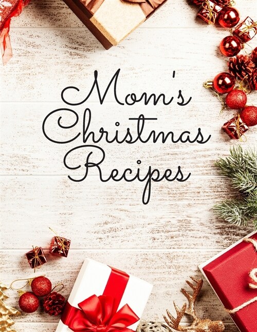 Moms Christmas Recipes: Blank Cook Book To Write In All your Mother Recipes (Paperback)