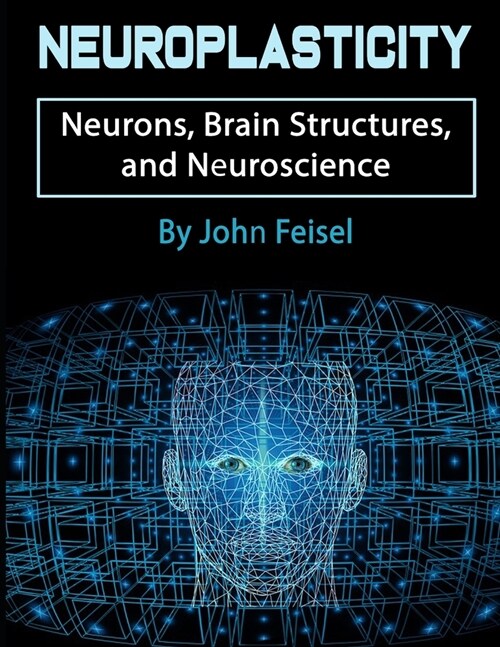 Neuroplasticity: Neurons, Brain Structures, and Neuroscience (Paperback)