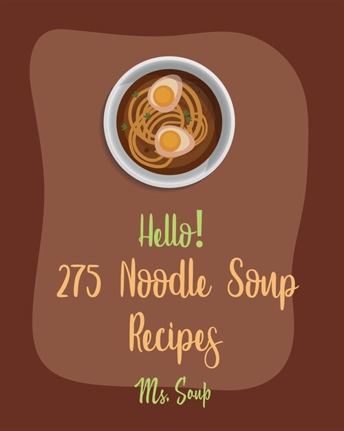 Hello! 275 Noodle Soup Recipes: Best Noodle Soup Cookbook Ever For Beginners [Book 1] (Paperback)