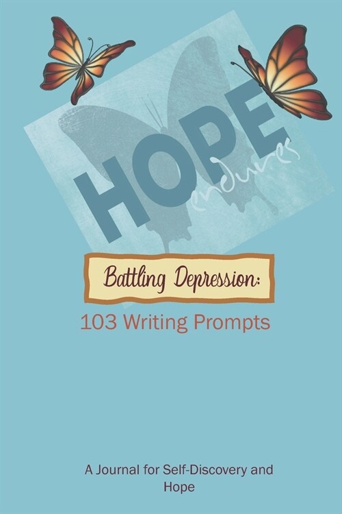 Battling Depression: 103 Writing Prompts. A Journal for Self-Discovery and Hope: Writing Prompt Diary with Quotes and Mood Tracker- Hope En (Paperback)