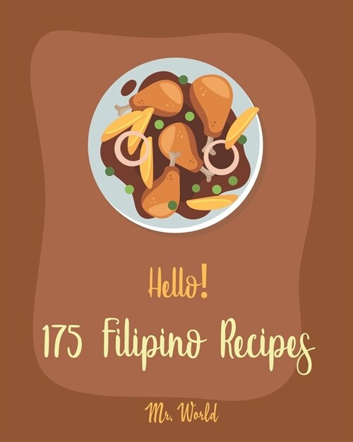 Hello! 175 Filipino Recipes: Best Filipino Cookbook Ever For Beginners [Soup Broth Cookbook, Lemon Desserts Cookbook, Cabbage Soup Recipe, Cream So (Paperback)