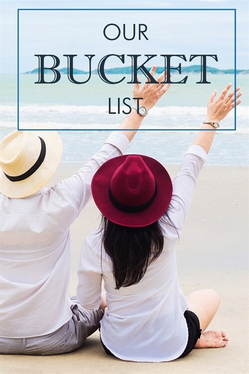 Our Bucket List: A Creative and Inspirational Journal for Ideas Adventures Couples Bucket List 100 Challenge Things Together Turn Dream (Paperback)