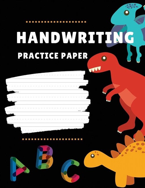 Handwriting Practice Paper for Kids: Dinosaur Handwriting Workbook: 120 Blank Writing Pages - For Students Learning to Write Letters (Paperback)