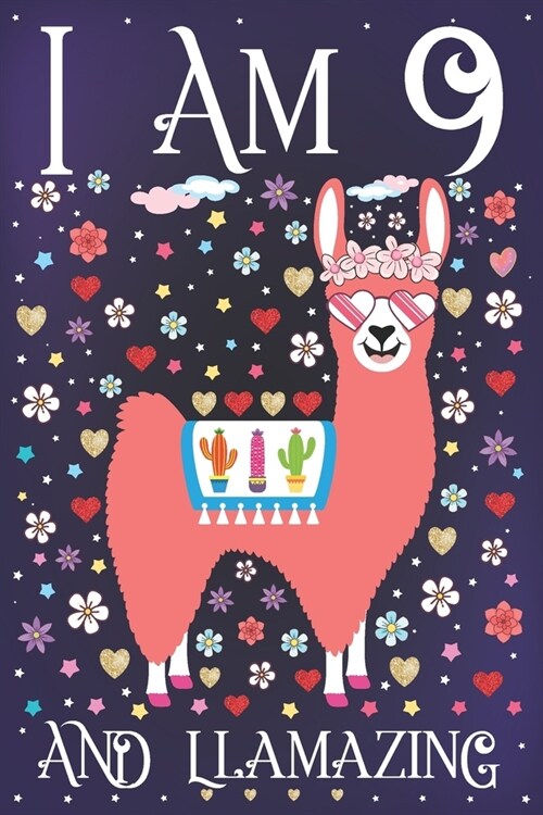 I am 9 and Llamazing: A Happy 9th Birthday Journal for Girls - Cute Llama Notebook for 9 Year Old Girl or Daughter with Story Space - Annive (Paperback)