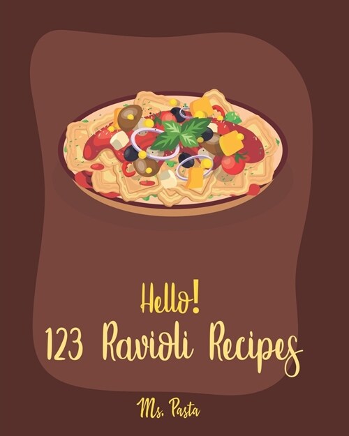 Hello! 123 Ravioli Recipes: Best Ravioli Cookbook Ever For Beginners [Squash Cookbook, Lasagna Recipe, Ravioli Recipe, Spaghetti Squash Cookbook, (Paperback)
