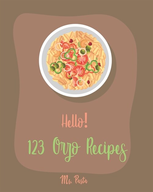Hello! 123 Orzo Recipes: Best Orzo Cookbook Ever For Beginners [Orzo Recipe, Cold Salad Cookbook, Bean Salad Recipes, Cabbage Soup Recipe, Home (Paperback)