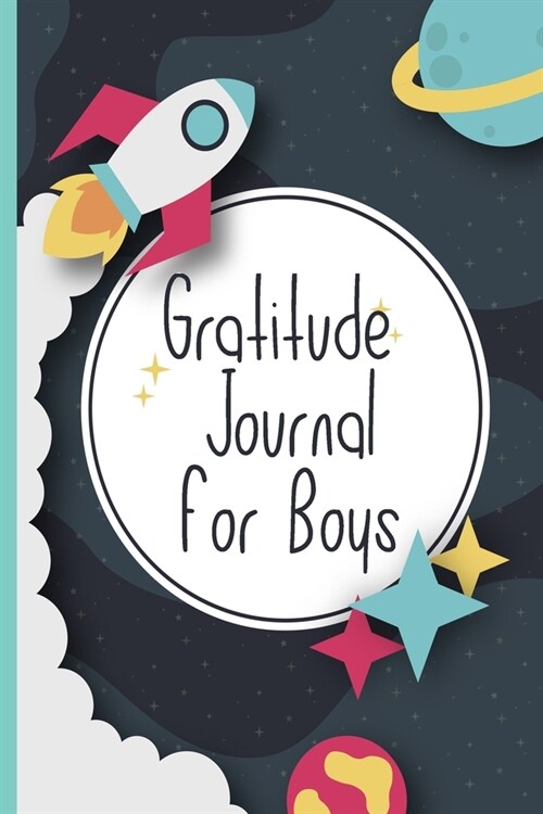 Gratitude Journal For Boys: A Fun and Motivational Inspirational Notebook Diary Logger For Children; Write What You Are Grateful For Each Day; Log (Paperback)