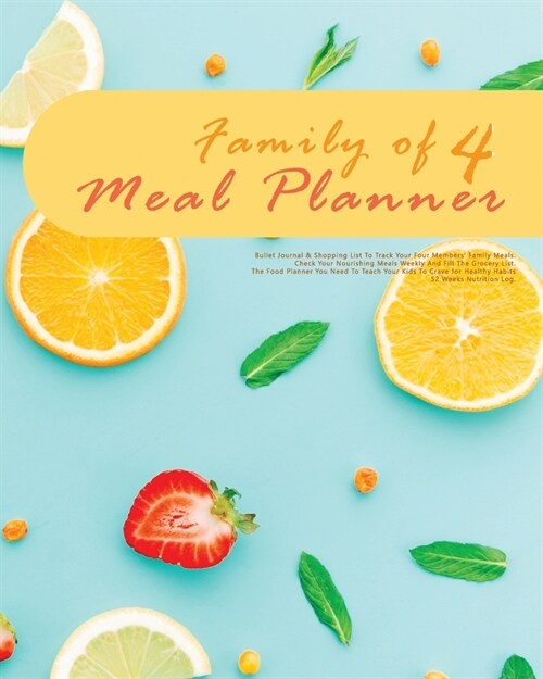 Family Of 4 Meal Planner: Bullet Journal & Shopping List To Track Your Four Members Family Meals. Check Your Nourishing Meals Weekly And Fill T (Paperback)