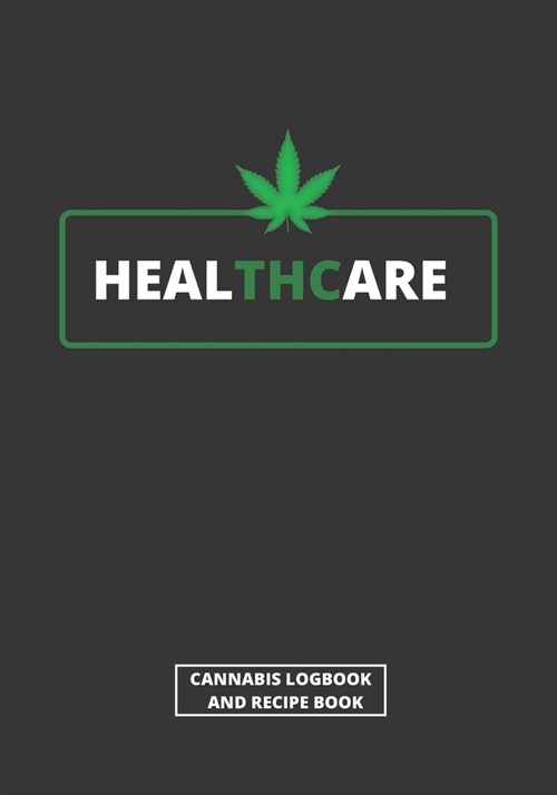 Healthcare: Cannabis Review Log Book & Blank Recipe Book - Test and Review Different Types of Marijuana, Its Effects on Body and P (Paperback)