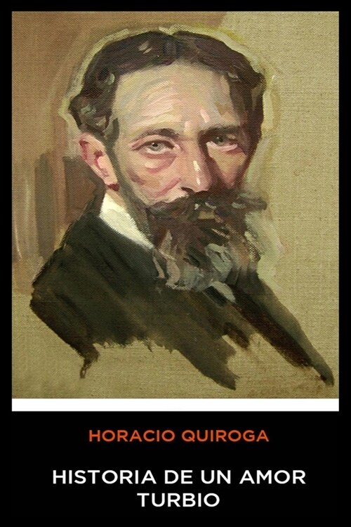 Horacio Quiroga - Historia de un Amor Turbio (Paperback)