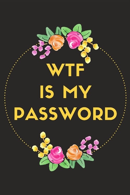 WTF Is My Password: Password Log Book and Internet Password Organizer with Tabs to Keep Track of Websites, Usernames and Passwords - Alpha (Paperback)