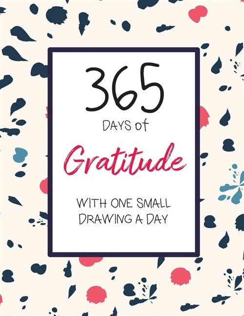365 Days of Gratitude with One Small Drawing a Day: A Creative Journal for a Positive Life (Paperback)