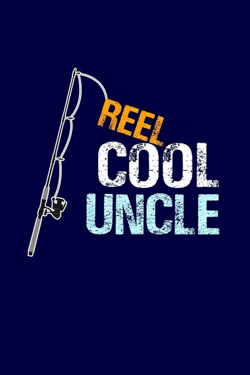 Reel Cool Uncle: Journal Lined Notebook with Cute Fishing Novelties on each page for Daily Notes Or Diary Writing, Notepad or To Do Lis (Paperback)