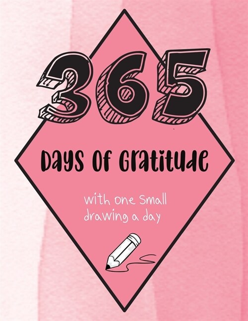 365 Days of Gratitude with One Small Drawing a Day: A Creative Journal for a Positive Life - Pink Watercolor Cover (Paperback)