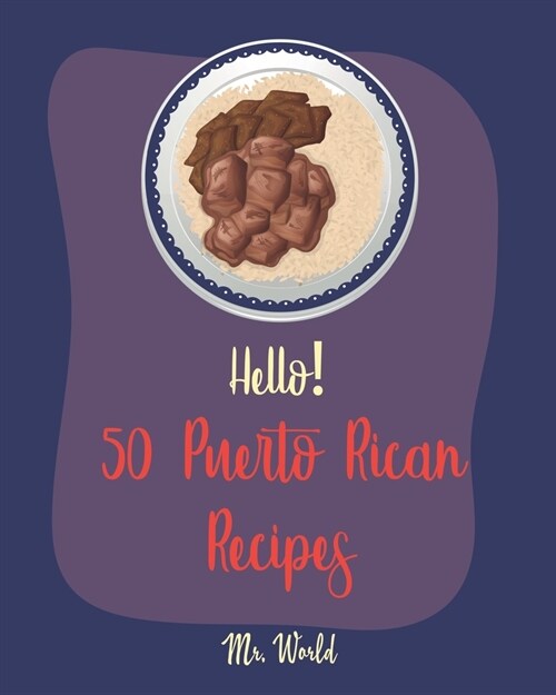 Hello! 50 Puerto Rican Recipes: Best Puerto Rican Cookbook Ever For Beginners [Pork Tenderloin Recipe, Coconut Milk Recipes, Bread Pudding Recipes, Ri (Paperback)