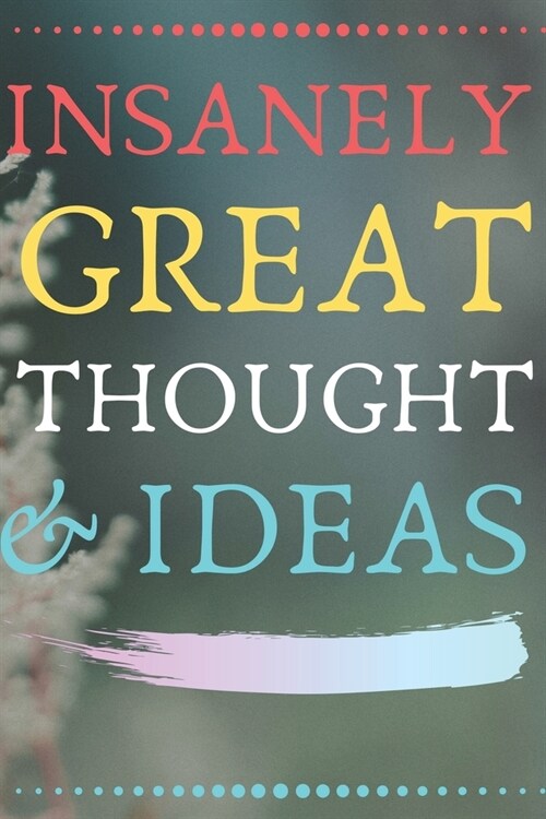 Insanely Great Thoughts & Ideas: Perfect Gag Gift (100 Pages, Blank Notebook, 6 x 9) (Cool Notebooks) Paperback (Paperback)