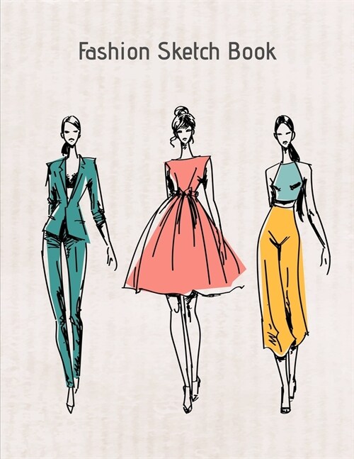 Fashion Sketch Book: My Fashion Design Illustration Workbook, Croquis Templates and Model Draft Sketchpad 8.5x11 inches (Paperback)