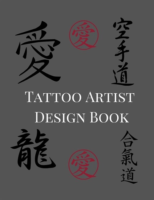 Tattoo Artist Design Book: Japanese Kanji Theme- Blank Art Sketchbook Notebook Journal Sketch Paper Pad for Tattooists, Students, Adults, Inmates (Paperback)