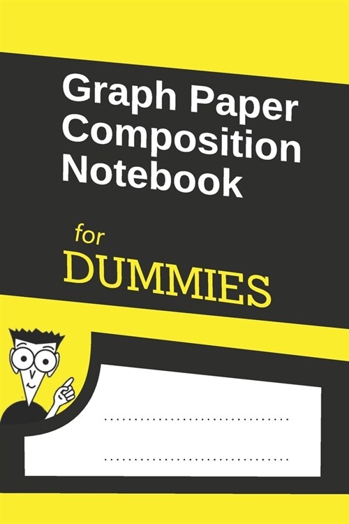 Graph Paper Composition Notebook for DUMMIES: 6x9 -120 Graph Pages 5x5, Perfect Bound, Graph Paper Composition Notebook - daily graph - grid notebook (Paperback)