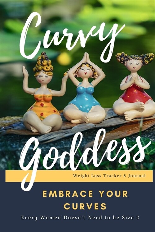 Curvy Goddess Weight Loss Tracker and Journal: Embrace your Curves Not Every Women is Striving to be a Size 2 but we All Are Striving to be Healthy an (Paperback)