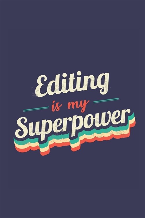 Editing Is My Superpower: A 6x9 Inch Softcover Diary Notebook With 110 Blank Lined Pages. Funny Vintage Editing Journal to write in. Editing Gif (Paperback)