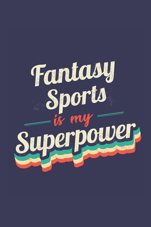 Fantasy Sports Is My Superpower: A 6x9 Inch Softcover Diary Notebook With 110 Blank Lined Pages. Funny Vintage Fantasy Sports Journal to write in. Fan (Paperback)