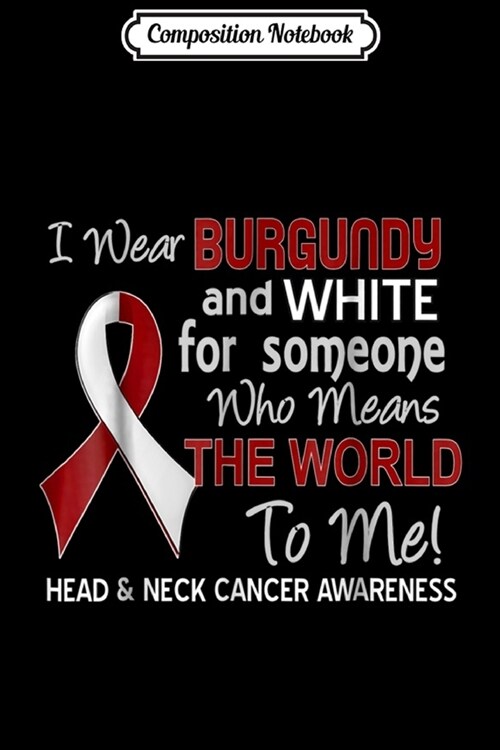 Composition Notebook: Head & Neck Cancer For Someone Who Means World To Me Journal/Notebook Blank Lined Ruled 6x9 100 Pages (Paperback)