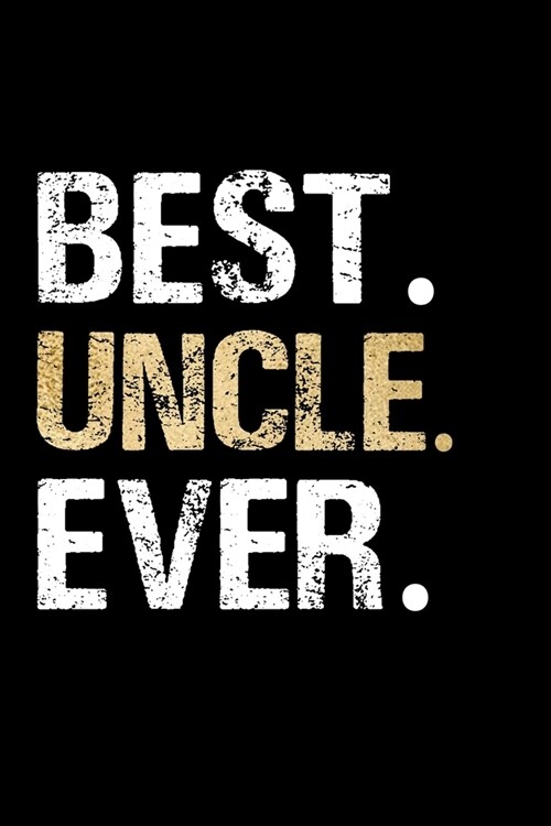 Best Uncle Ever: Uncle Journal Lined Notebook for Daily Notes Or Diary Writing, Notepad or To Do List - Unique Fathers Day, Birthday, (Paperback)