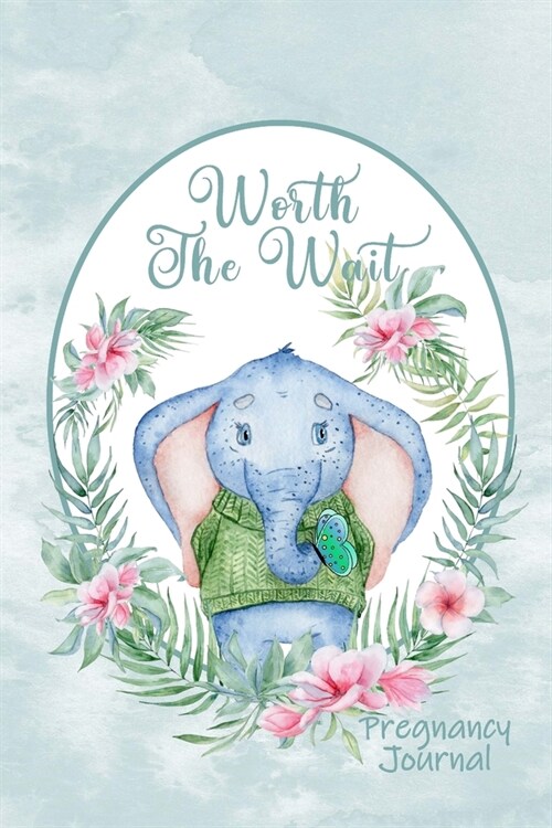 Worth the Wait: Pregnancy Journal. Gender Neutral, Baby Elephant, Lil Charmer, Seafoam Watercolor (Paperback)